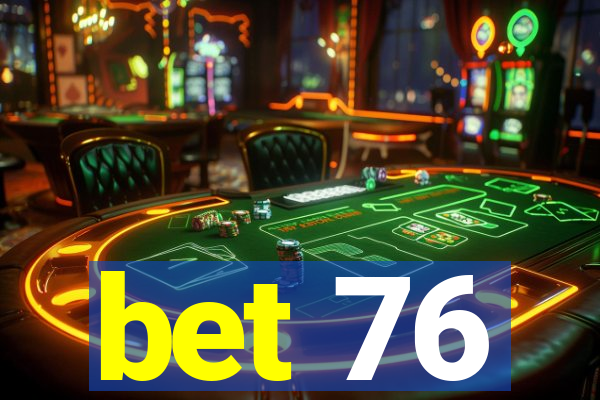 bet 76